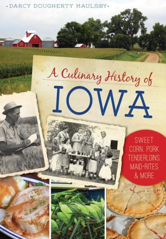 A photo of the cover of Maulsby's A Culinary History of Iowa book. Includes pictures of corn, pie, old photographs of families canning, and a picture of a pork roast and mashed potatoes. 