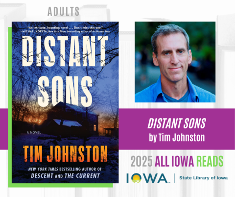 A graphic that contains the cover image for Tim Johnston's book, Distant Sons, and a photo of author Tim Johnston--a white man with gray hair and blue shirt. It says 2025 All Iowa Reads Adult. 